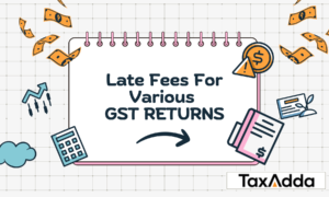 Late Fees under GST for Various Returns